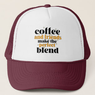 coffee and friends make the perfect blend trucker hat