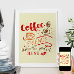 Coffee and Friends Quote in Bistro Art Typography Poster<br><div class="desc">Coffee poster for your home, bistro decor or restaurant art. The design features the coffee quote "Coffee and Friends make the Perfect Blend" and illustrations including a cup of coffee and cupcake dessert. The decorative typography is lettered in cozy fall colours of red, orange and brown. Welcoming piece for your...</div>