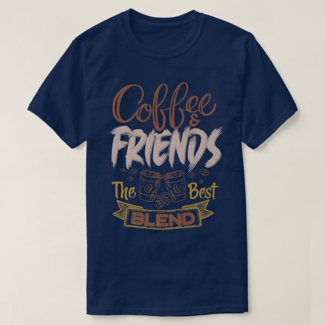 Coffee and Friends the Best Blend T-Shirt (Design Front)