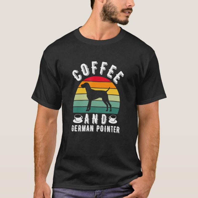 Coffee And German Shorthaired Pointer Hunting Dog T-Shirt (Front)