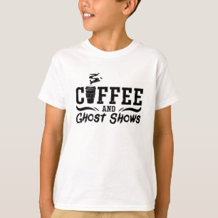 Coffee And Ghost Shows Ghost Hunting Ghost Hunter T-Shirt