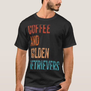 Coffee and Golden Retrievers Coffee Golden Retriev T-Shirt