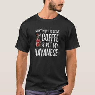 Coffee And Havanese For Havanese Dog Mom T-Shirt