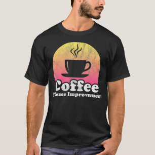 Coffee and Home Improvement House Renovation  T-Shirt