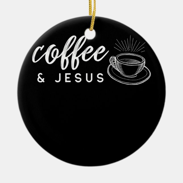 Coffee and Jesus Caffeine and Prayer For Ceramic Ornament (Front)