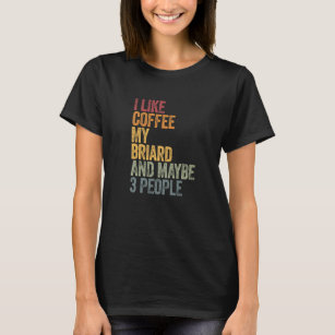 Coffee And My Briard 3 People Dog Dogs Saying  1 T-Shirt