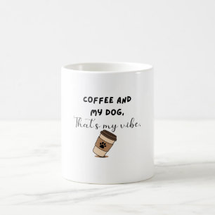 Coffee and My Dog Vibe Funny Dog Mom Mug