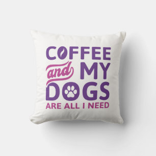 Coffee And My Dogs Are All I Need Throw Pillow