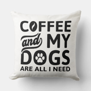 Coffee And My Dogs Are All I Need Throw Pillow