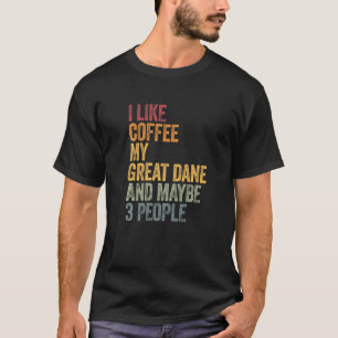 Coffee And My Great Dane 3 People Dog Dogs Saying T-Shirt