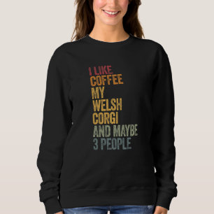 Coffee And My Welsh Corgi 3 People Dog Dogs Saying Sweatshirt