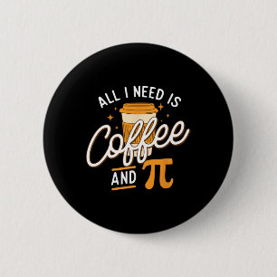 Coffee And Pi - Pi Day Math Lover Science Teacher 2 Inch Round Button