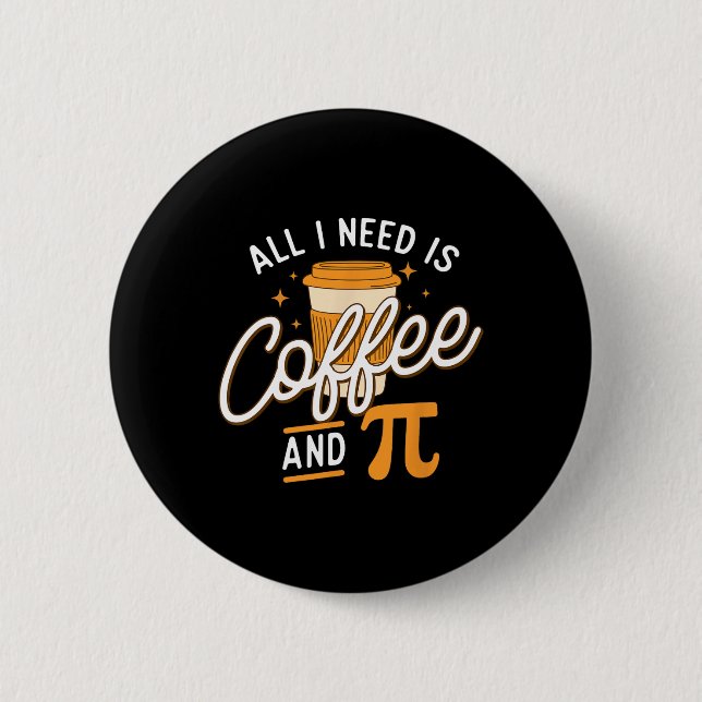 Coffee And Pi - Pi Day Math Lover Science Teacher  2 Inch Round Button (Front)