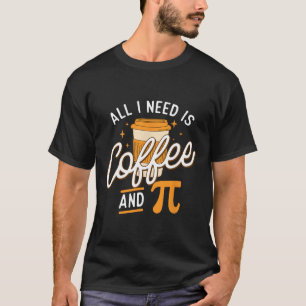 Coffee And Pi - Pi Day Math Lover Science Teacher T-Shirt
