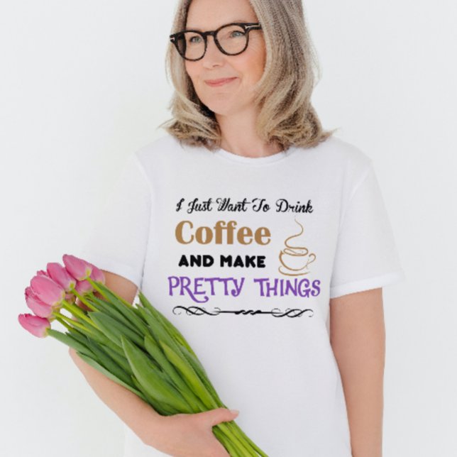 Coffee and pretty things T-Shirt (Creator Uploaded)
