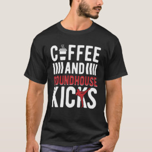 Coffee And Roundhouse Kicks Kickboxing Kickboxer T-Shirt