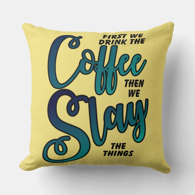 Coffee And Slay The Things Throw Pillow (Front)