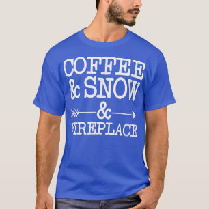 Coffee and Snow and Fireplace T-Shirt