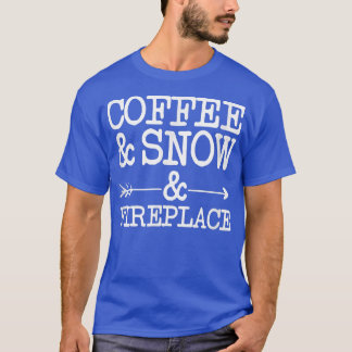 Coffee and Snow and Fireplace  T-Shirt