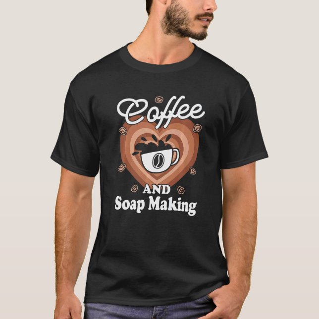 Coffee And Soap Making T-Shirt (Front)