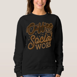 Coffee And Social Work Elementary School Social Wo Sweatshirt