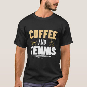 Coffee And Tennis Funny Tennis T-Shirt