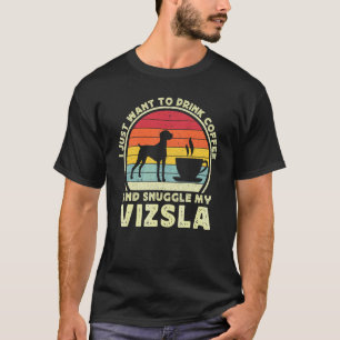 Coffee And Vizsla Dog Caffeine Vizsla Dad Mom T-Shirt
