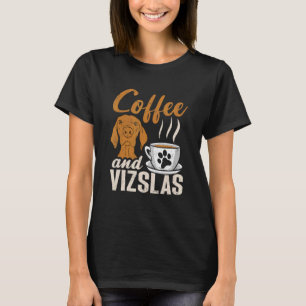 Coffee And Vizslas Hungarian Vizsla T-Shirt