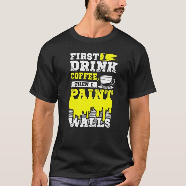 Coffee And Wall Painter T-Shirt (Front)