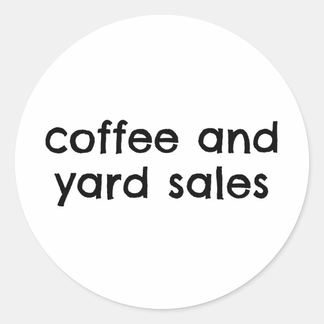 Coffee And Yard Sales Funny Classic Round Sticker (Front)