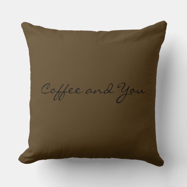 Coffee And you  Throw Pillow (Front)