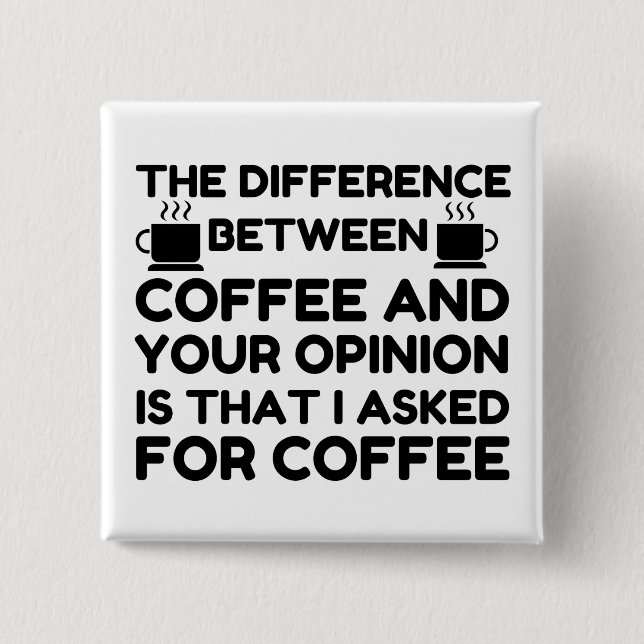 Coffee And Your Opinion 2 Inch Square Button (Front)