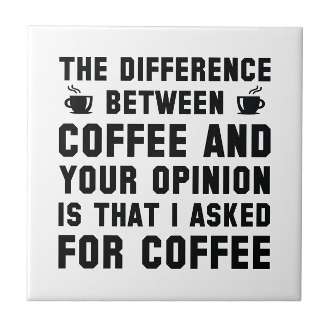 Coffee And Your Opinion Tile (Front)