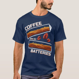 Coffee Are My Batteries Coffee Is My Battery  T-Shirt