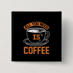 Coffee Art All You Need Is Coffee 2 Inch Square Button