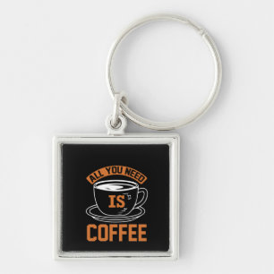 Coffee Art All You Need Is Coffee Keychain