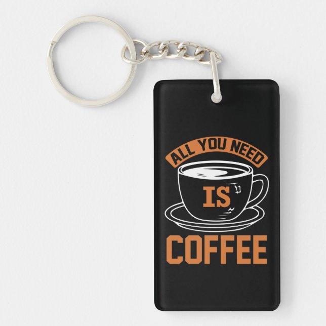 Coffee Art All You Need Is Coffee Keychain (Front)
