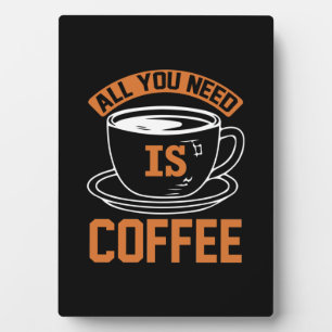 Coffee Art All You Need Is Coffee Plaque