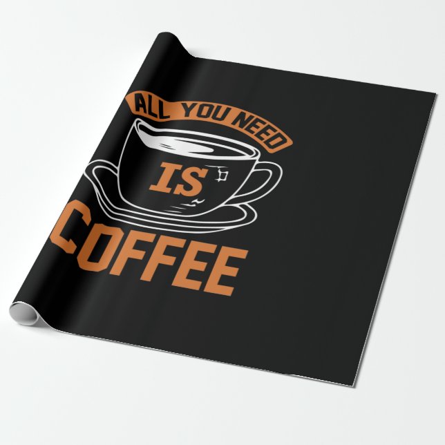 Coffee Art All You Need Is Coffee Wrapping Paper (Unrolled)
