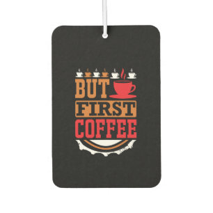 Coffee Art But First Coffee Air Freshener