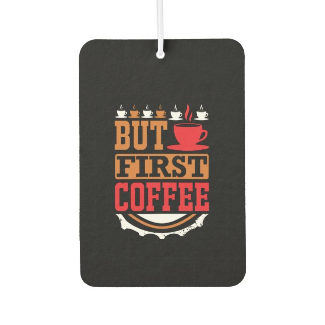 Coffee Art But First Coffee Air Freshener (Front)