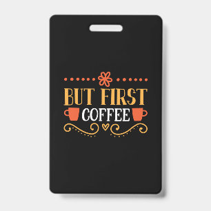 Coffee Art But First Coffee Badge