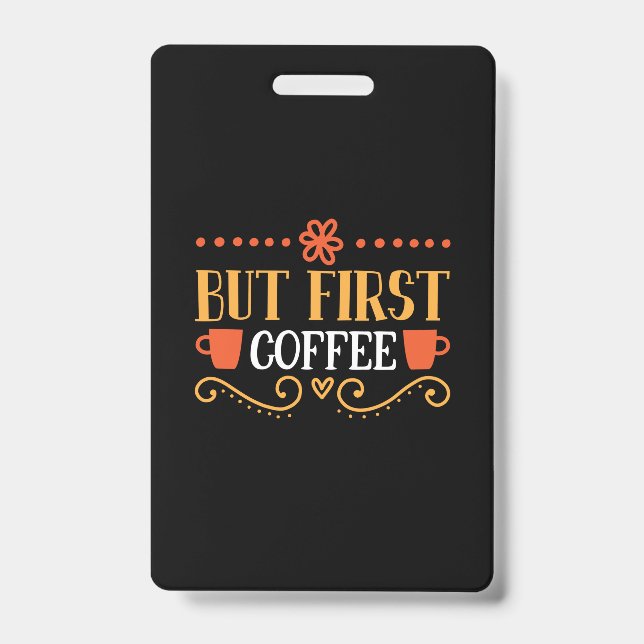 Coffee Art But First Coffee Badge (Front)