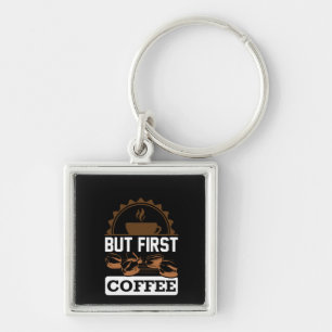 Coffee Art But First Coffee Keychain