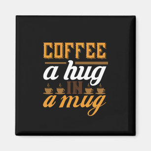 Coffee Art Coffee A Hug In A Mug Magnet