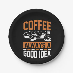 Coffee Art Coffee Always A Good Idea Paper Plate
