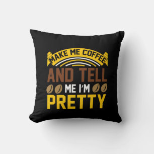 Coffee Art Coffee And Tell Me I'm Pretty Throw Pillow