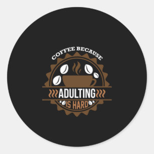 Coffee Art Coffee Because Adulting Classic Round Sticker