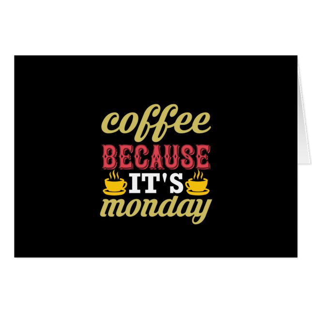 Coffee Art Coffee Because It's Monday (Front Horizontal)