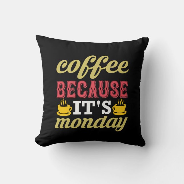 Coffee Art Coffee Because It's Monday Throw Pillow (Front)